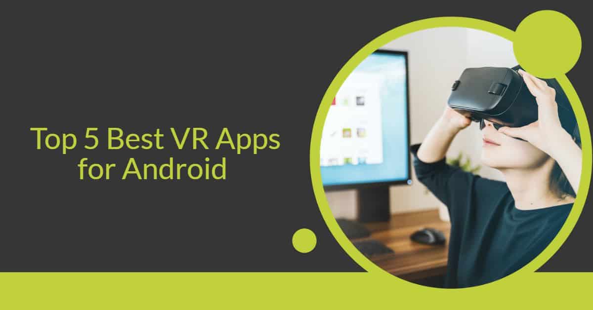 Top 5 Best VR Apps for Android in 2022