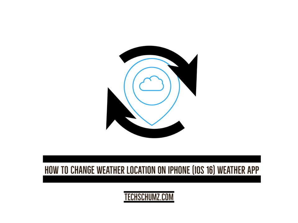 How to Change the Weather Location on your iPhone on iOS 16 Techschumz