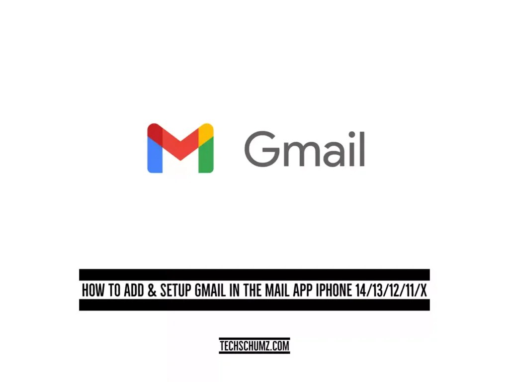 How To Add & Setup Gmail In the Mail App iPhone 14/13/12/11/X Techschumz