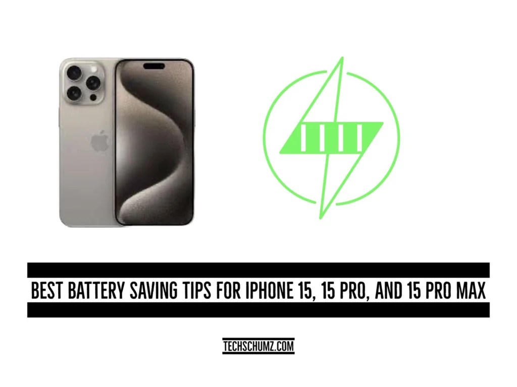 Best Battery Saving Tips for iPhone 15, 15 Pro, And 15 Pro Max Techschumz