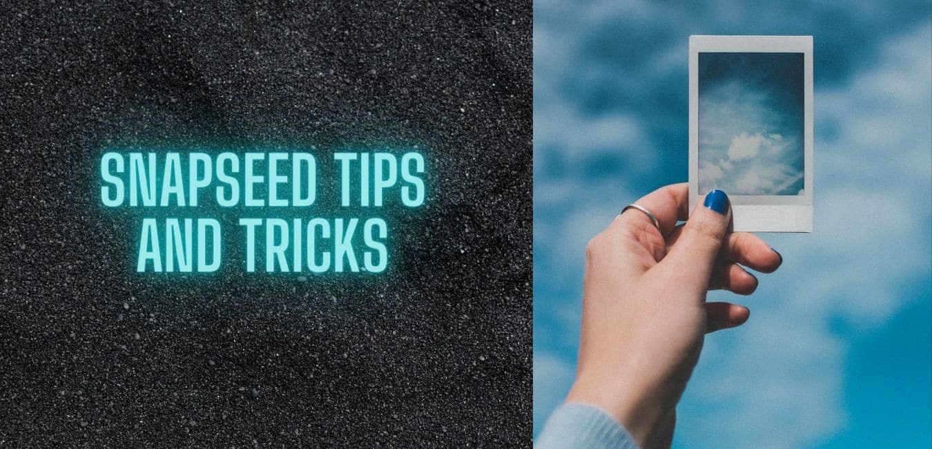 5 Best Snapseed Tips and Tricks You Should Know To Get Best Results