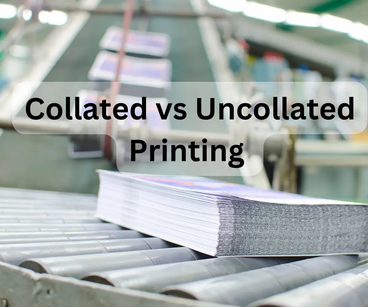 Collated vs Uncollated Printing 7 Differences, 6 Benefits and