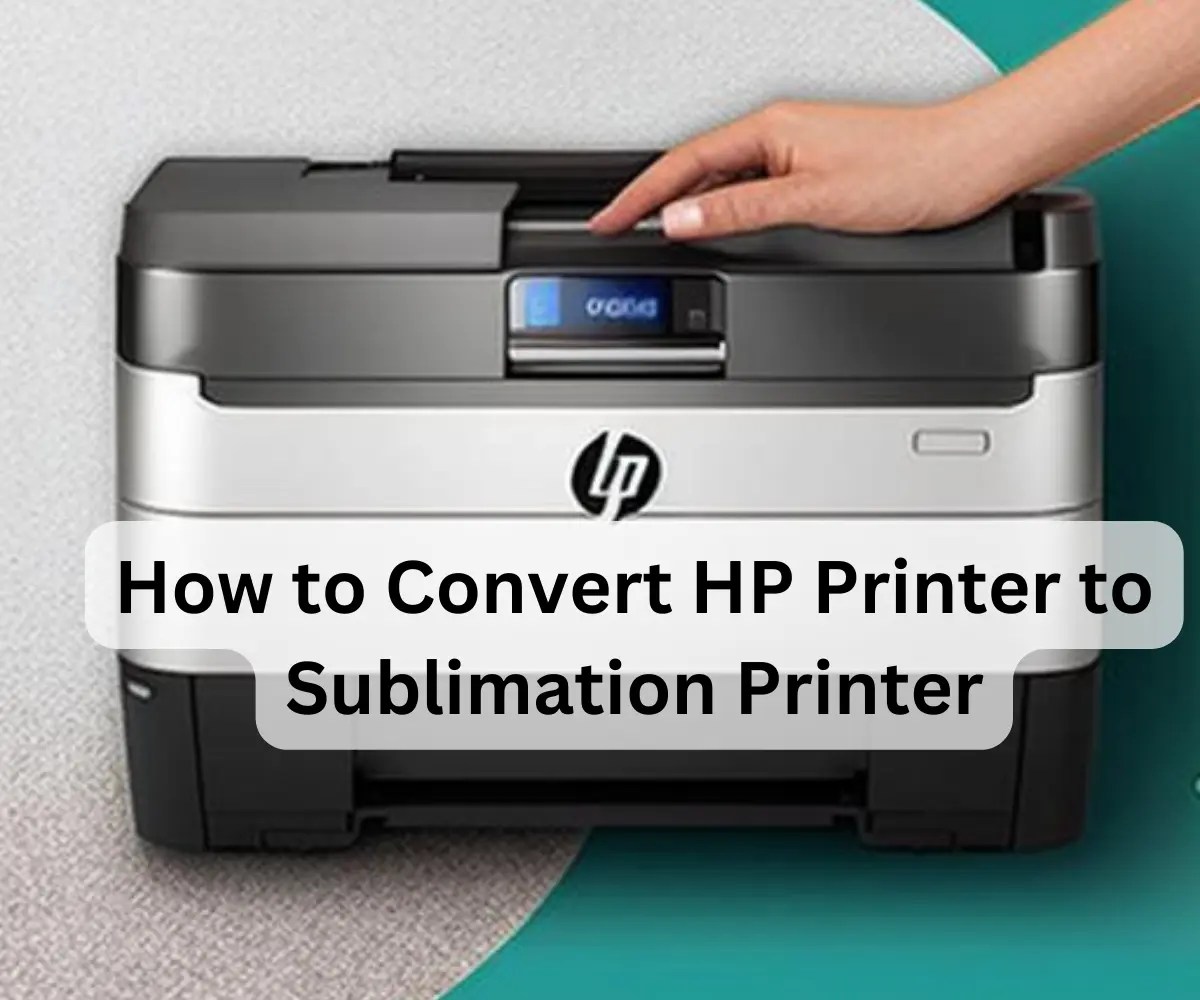 How to Convert HP Printer to Sublimation Printer Today 5 Powerful