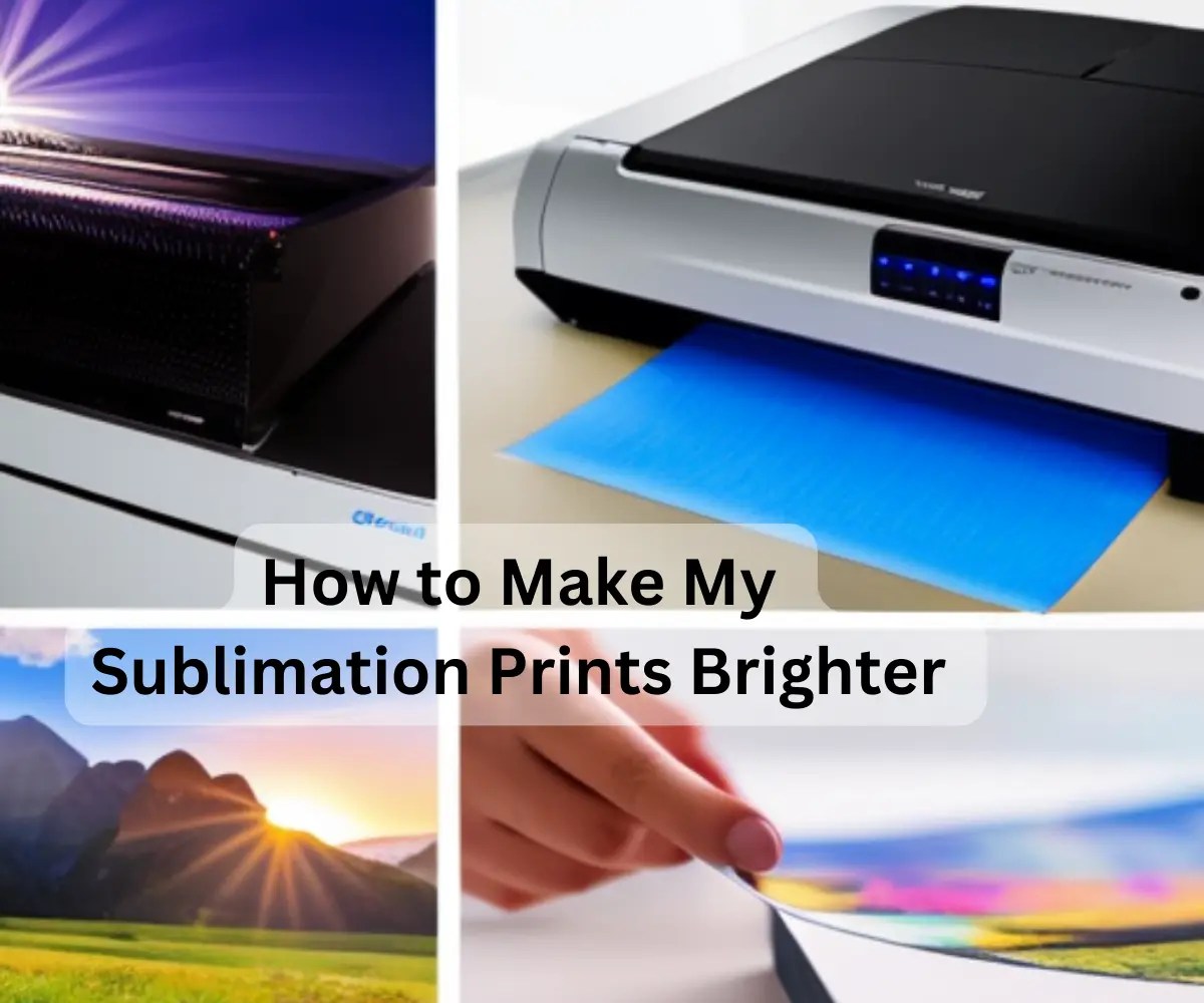How to Make My Sublimation Prints Brighter in 2024 From Dull to