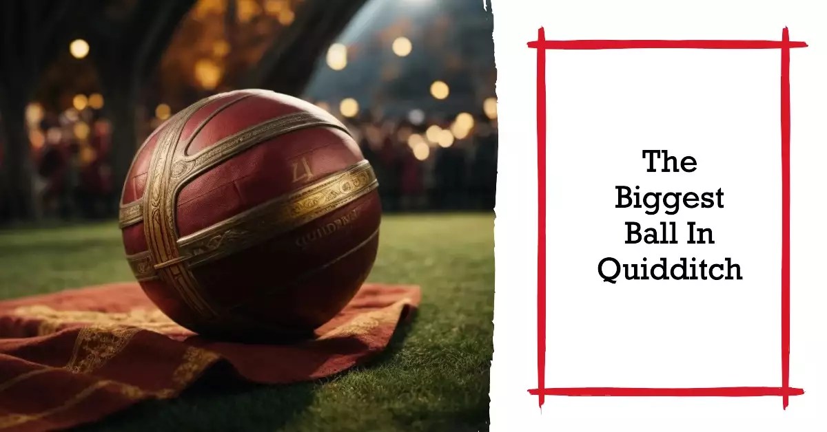 Which Ball In Quidditch Is The Largest Techs And Games