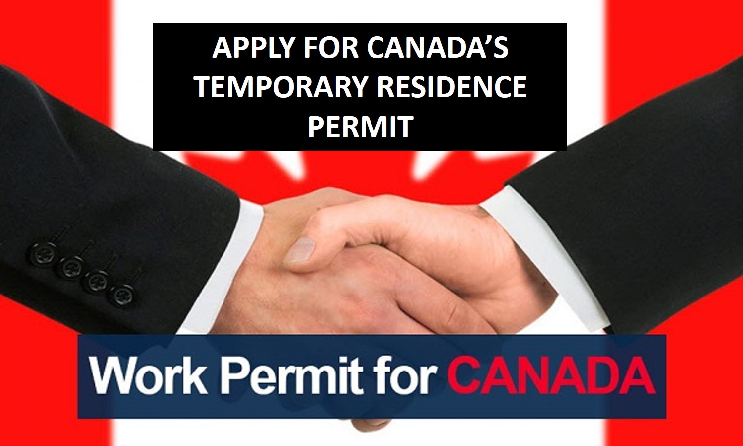 Apply for Canada’s Temporary Residence PermitEligibility, How to
