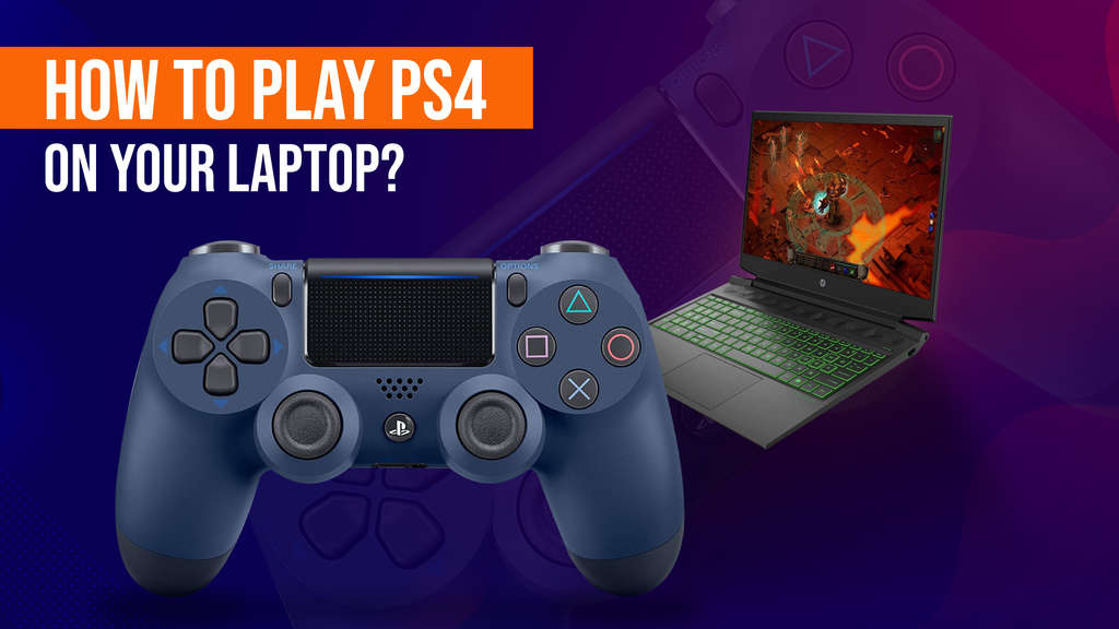 How to Play PS4 on a Laptop Screen? HDMI and Other Tricks