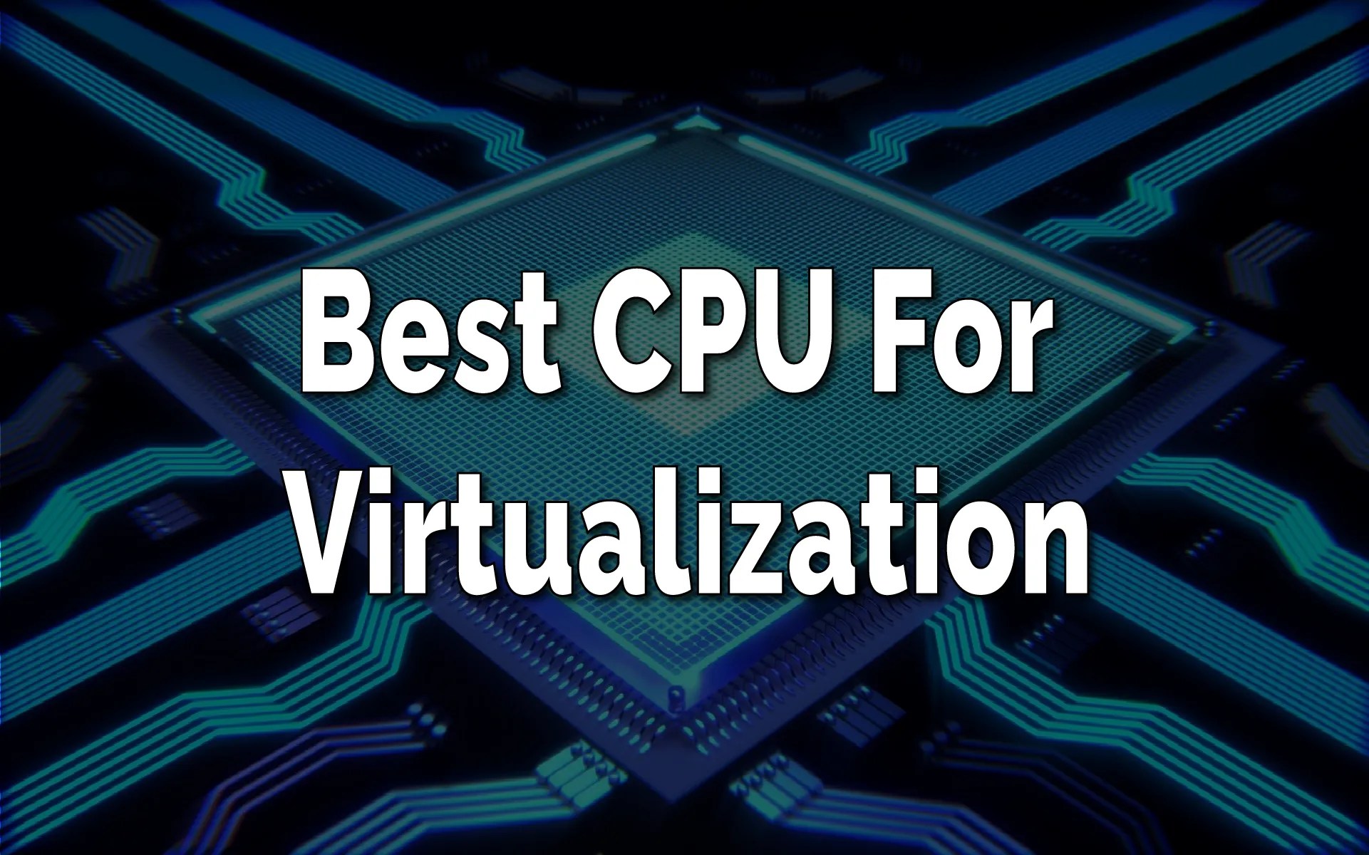 Best CPU for Virtualization you can buy in 2023 TechSphinx