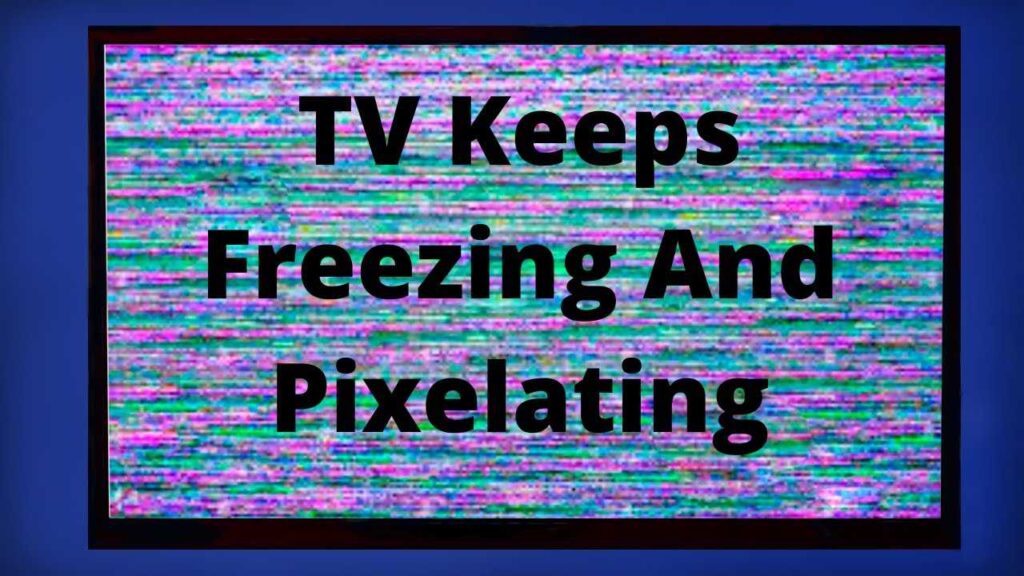 Why Tv Freezes Common Causes And Solutions TechSynchron