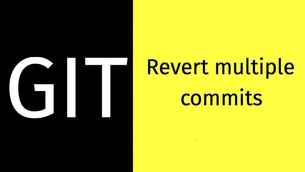 Git Revert multiple commits at a time Grow Together By Sharing Knowledge