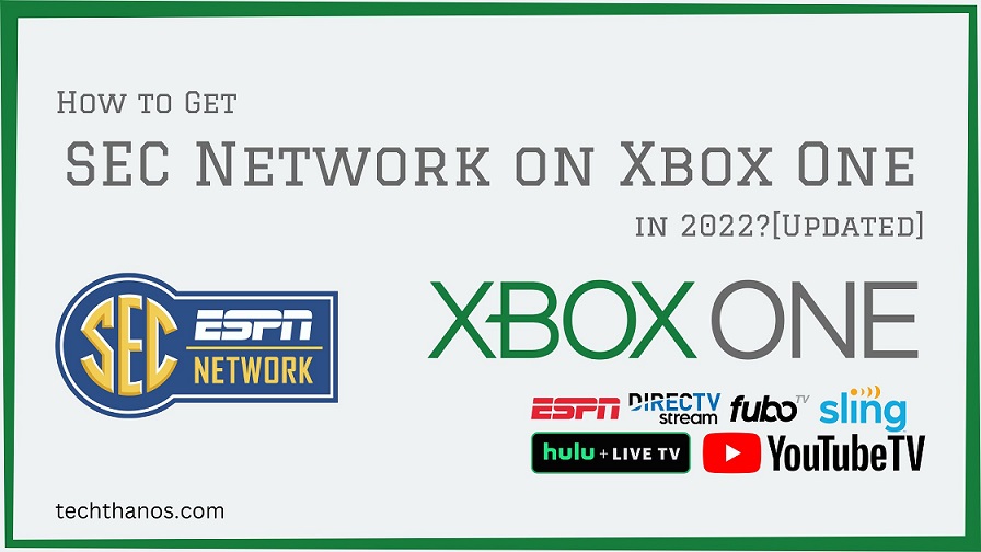 How to Get SEC Network on Xbox One in 2022?[Updated] Tech Thanos