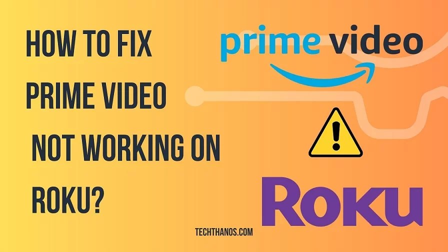 How to Fix Prime Video Not Working on Roku? Tech Thanos