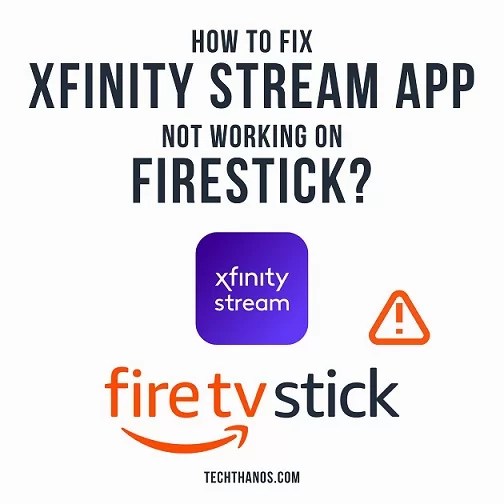 How to Fix Xfinity Stream App not Working on FireStick? Tech Thanos