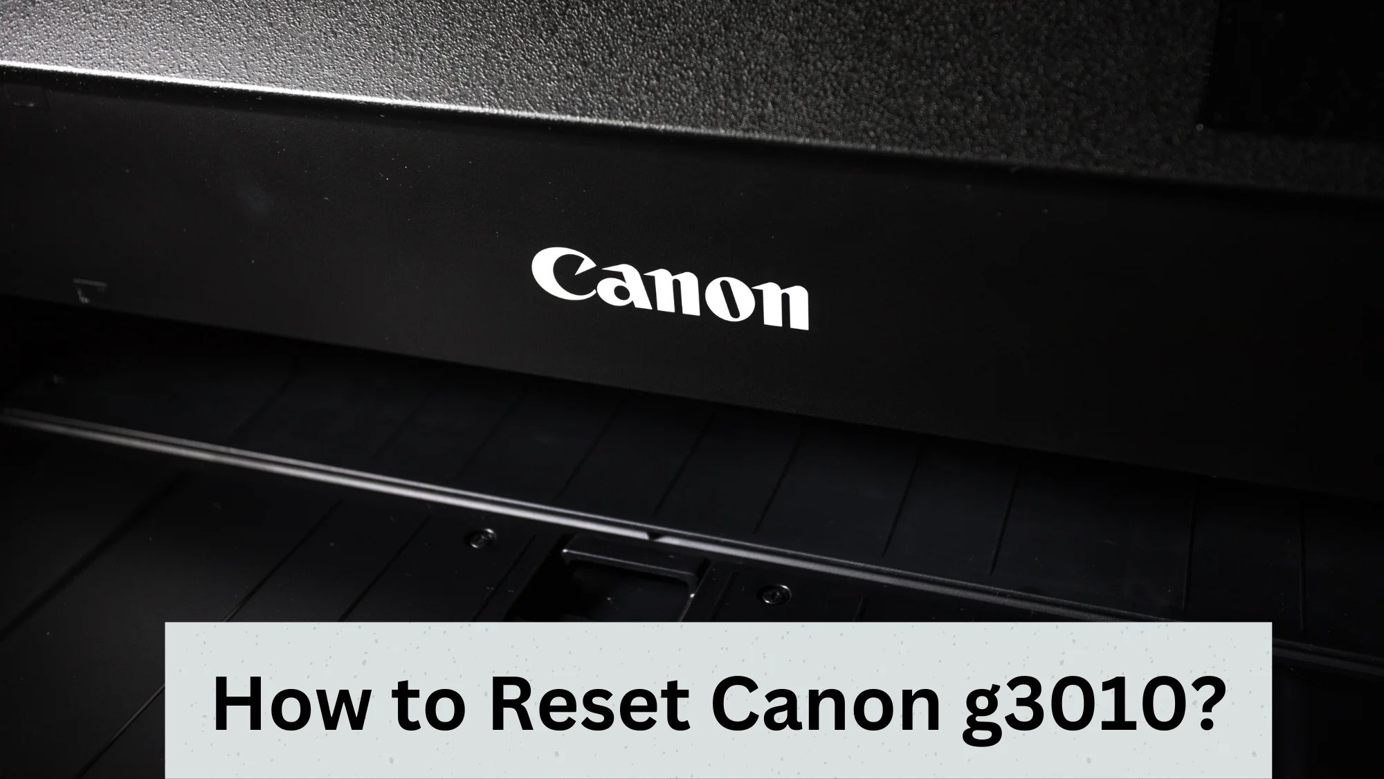 How to Reset Canon g3010? (Easy Steps)