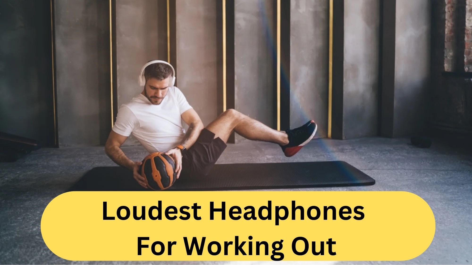 Loudest Headphones For Working Out 5 Best Picks