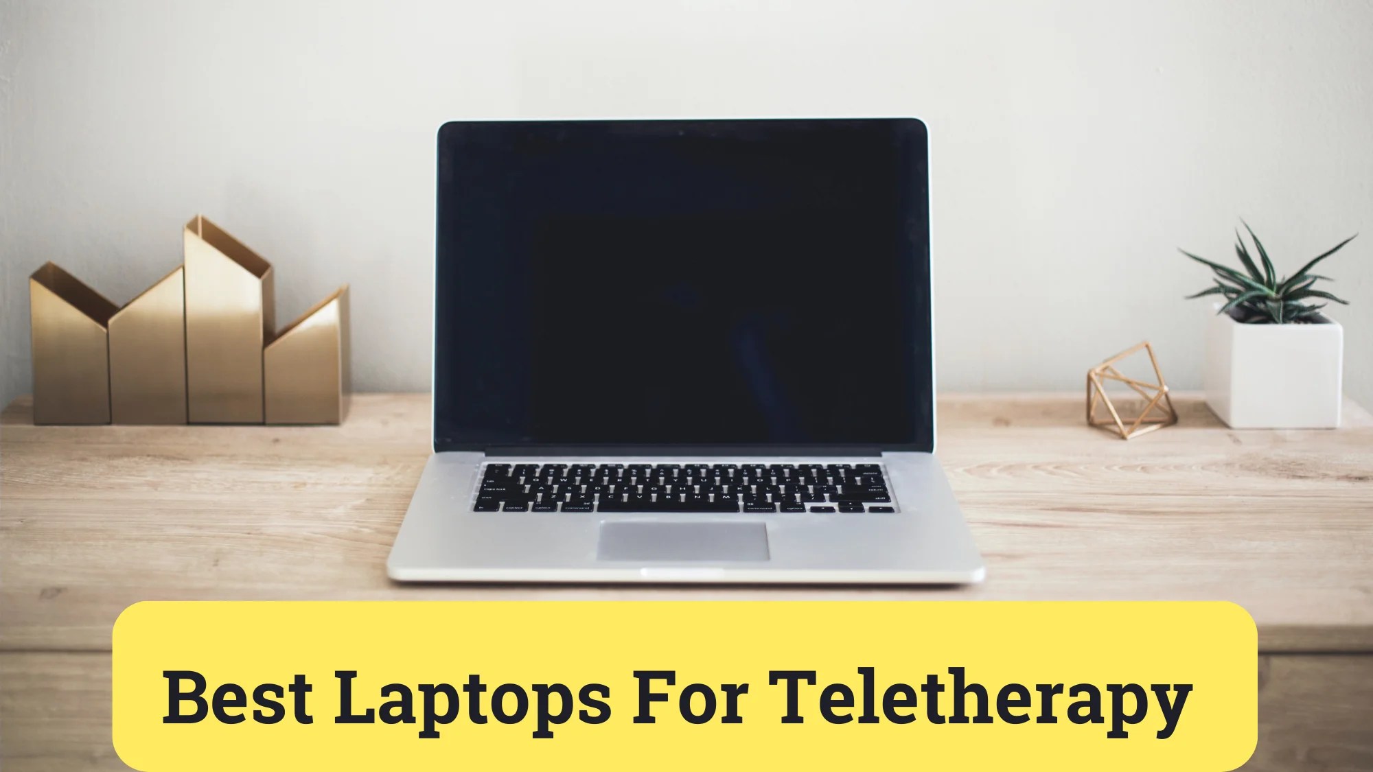 Best Laptop For Teletherapy Top 6 Ones For Smooth Sessions!
