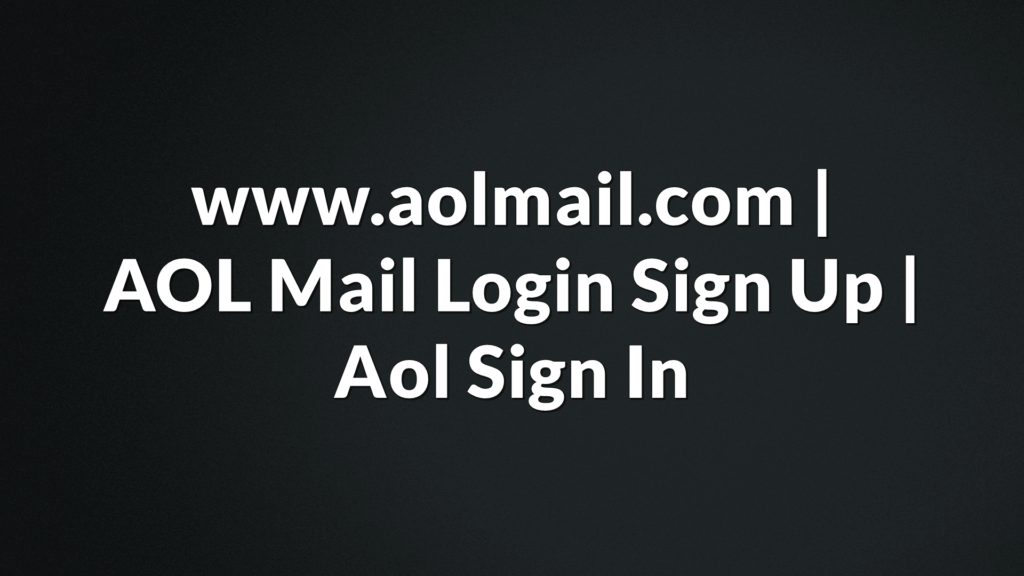 AOL Mail Login Sign Up Aol Sign In