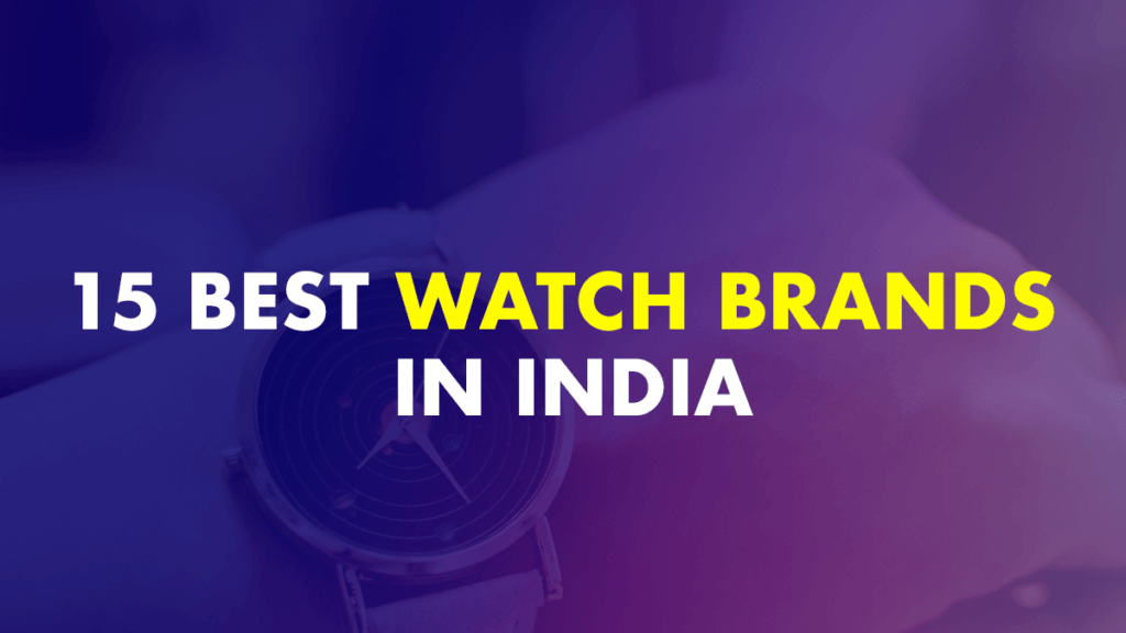 15 Best Watch Brands In India (Latest 2022)