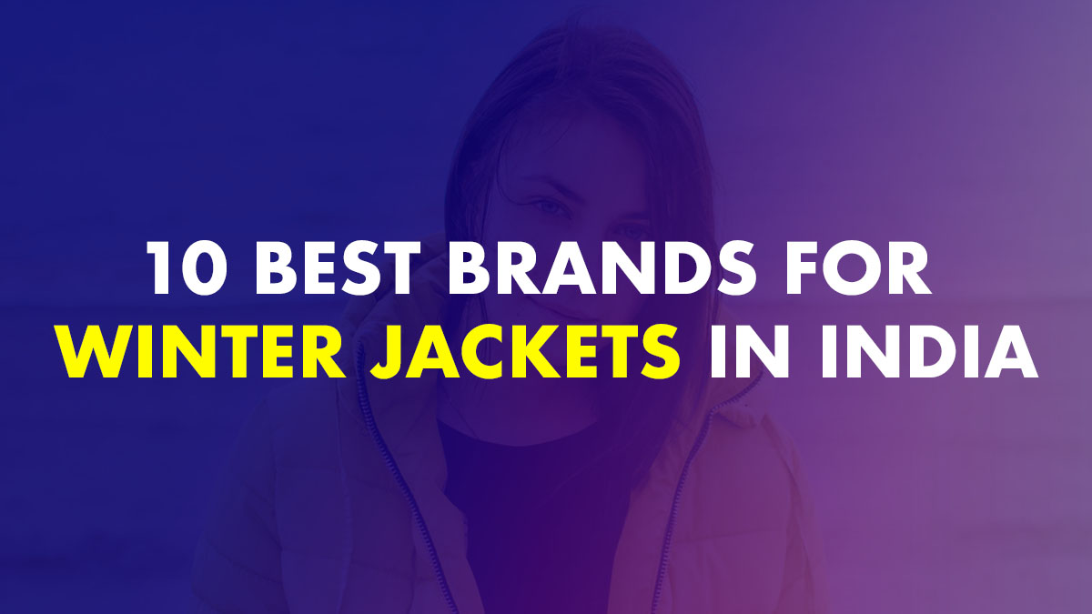 10 Best Brands For Winter Jackets In India 2022