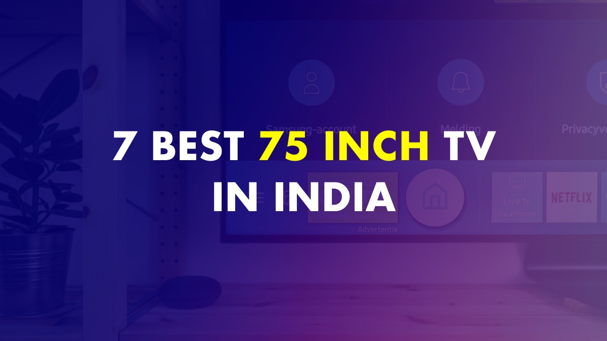 7 Best 75 Inch TV In India (Latest Models 2023)