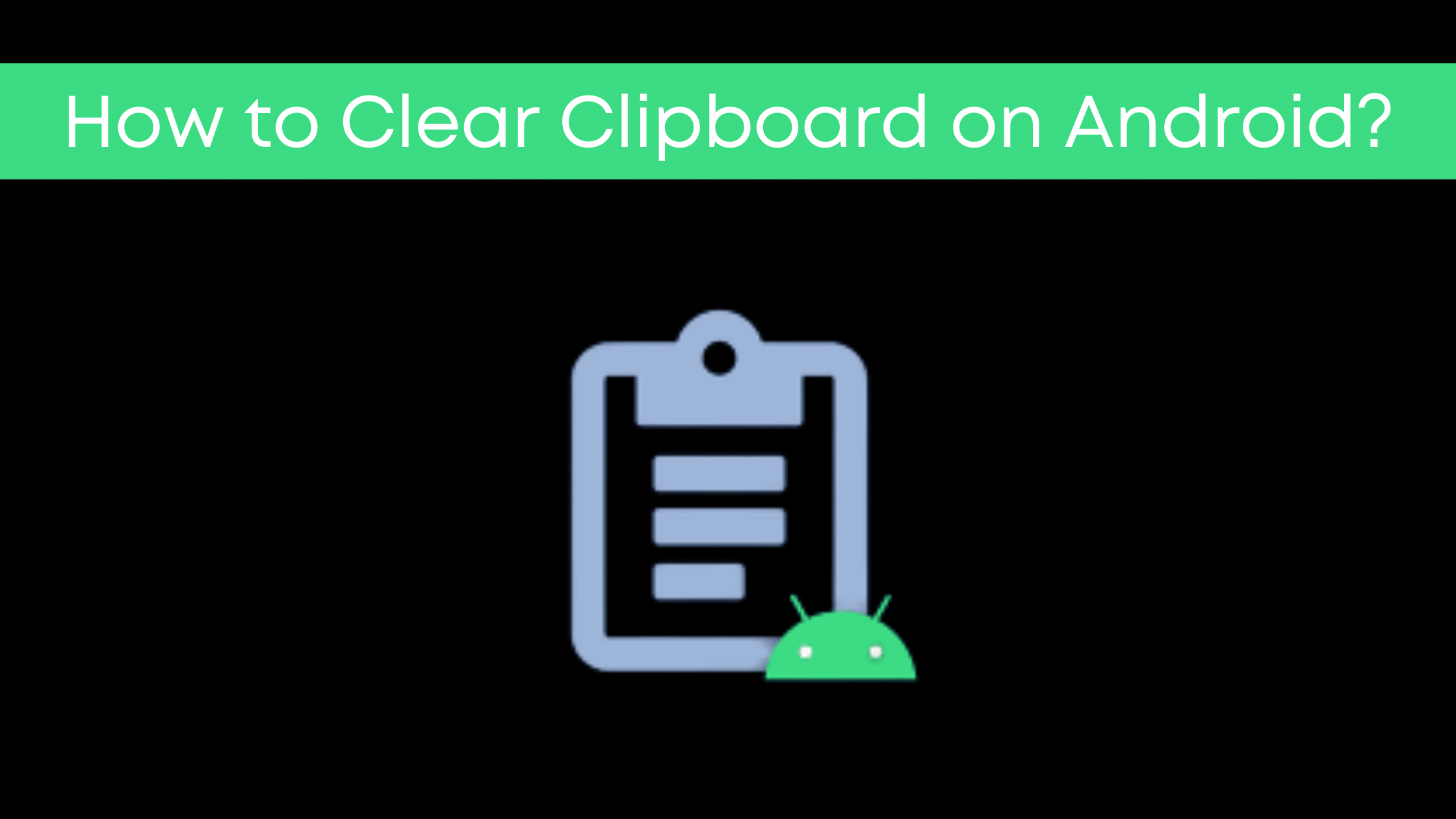 How to Clear Clipboard on Android? (2 Top Methods) Techupedia