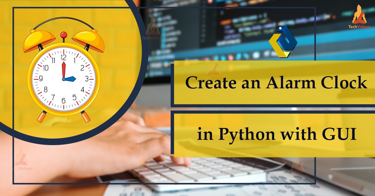 Create an Alarm Clock in Python with GUI TechVidvan