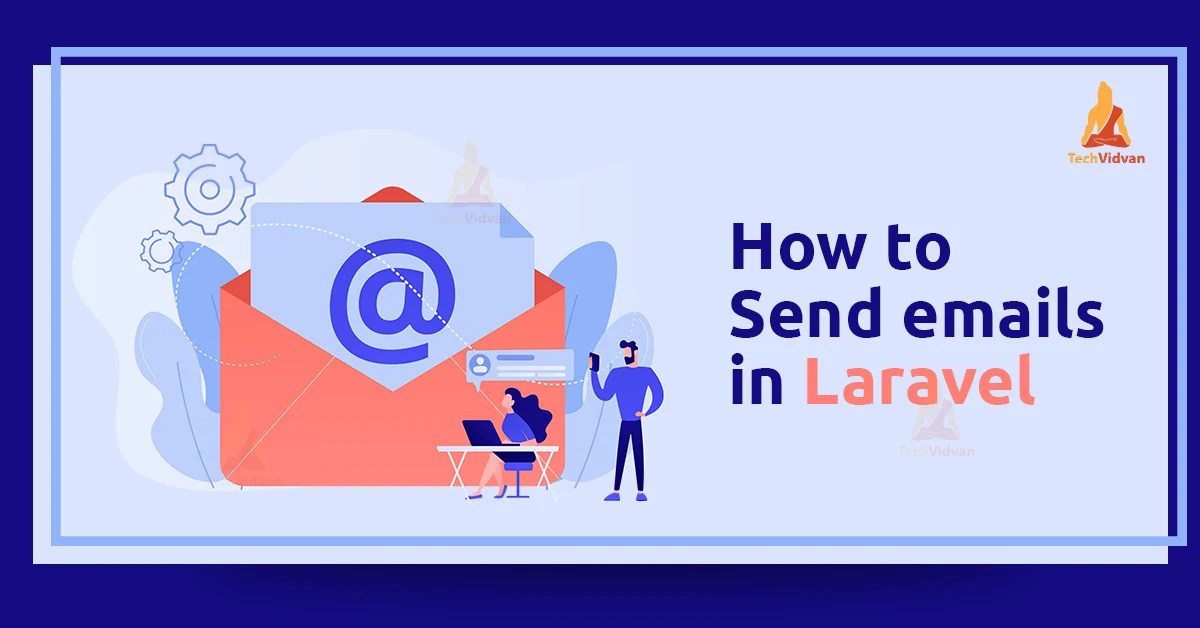 StepbyStep Guide to Send Emails in Laravel TechVidvan