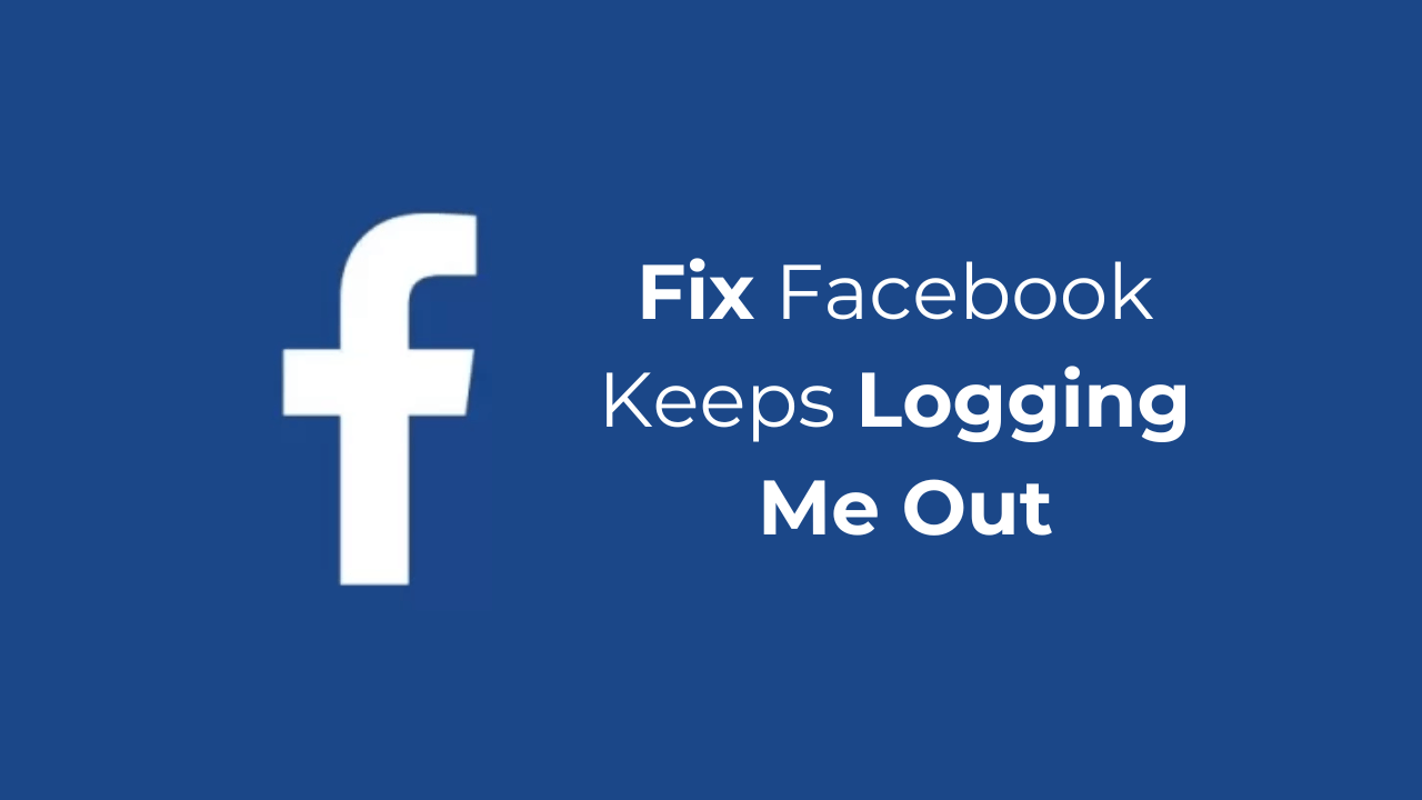 Facebook Keeps Logging Me Out? 8 Best Ways to Fix it