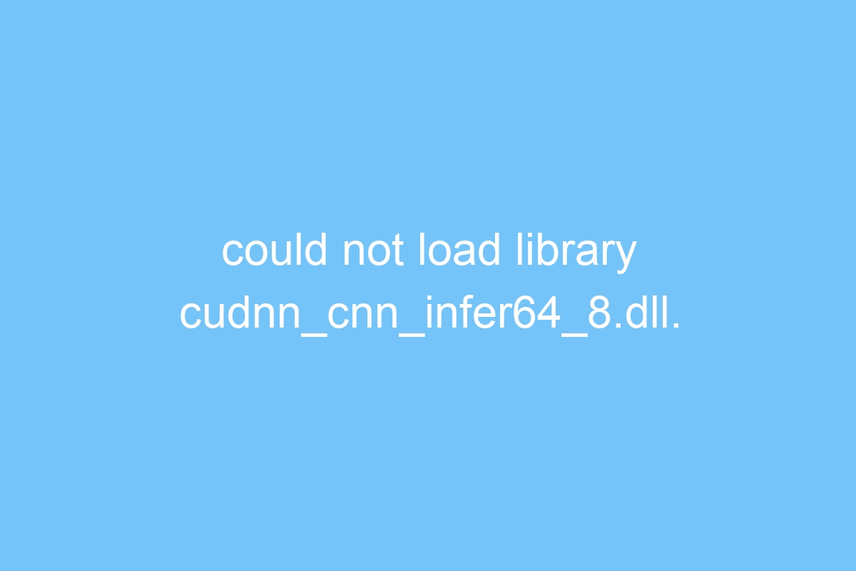 Could Not Load Library Cudnn_cnn_infer64_8.dll. Error Code 126 TechViral