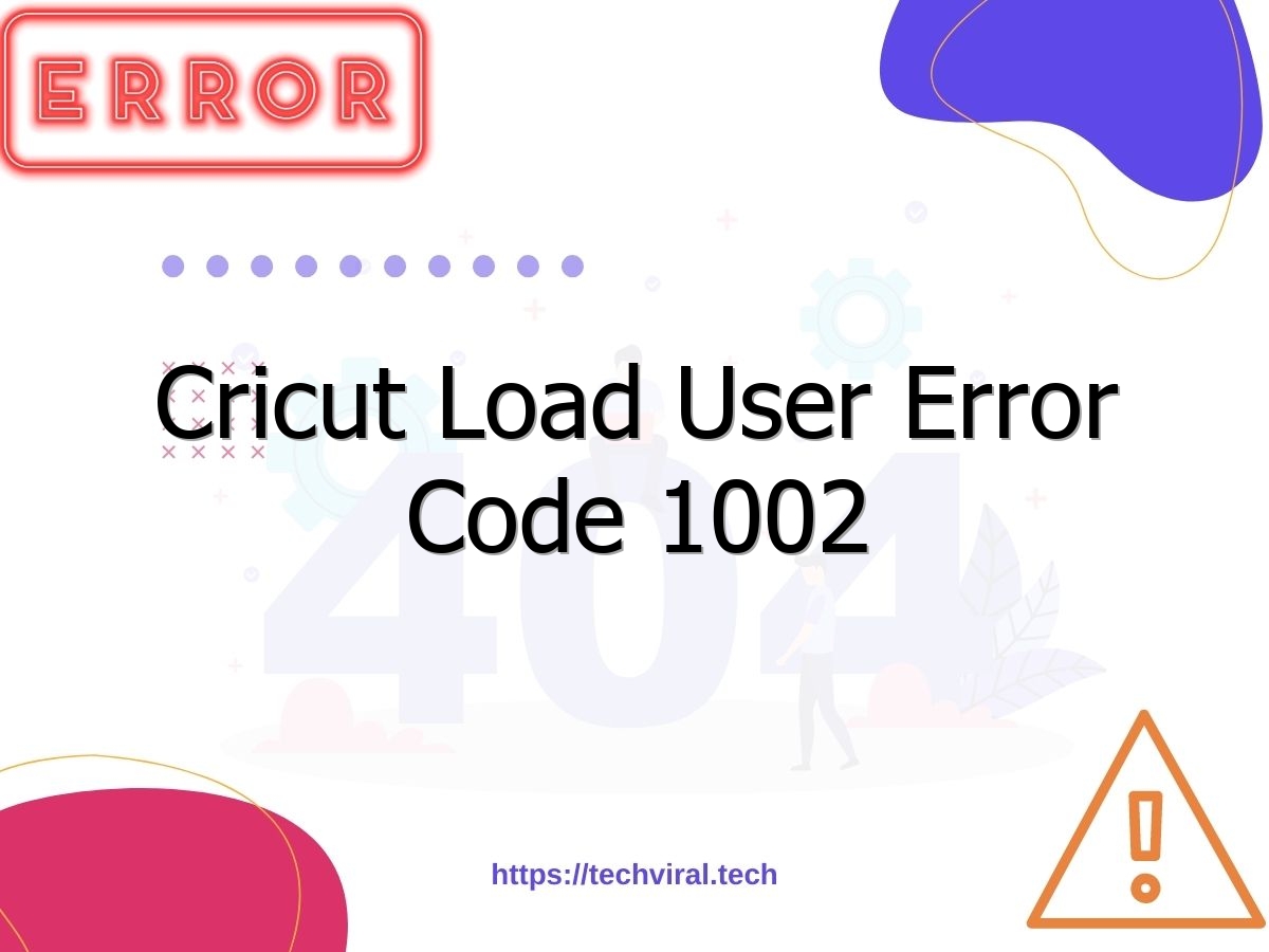 Cricut Load User Error Code 1002 Techviral