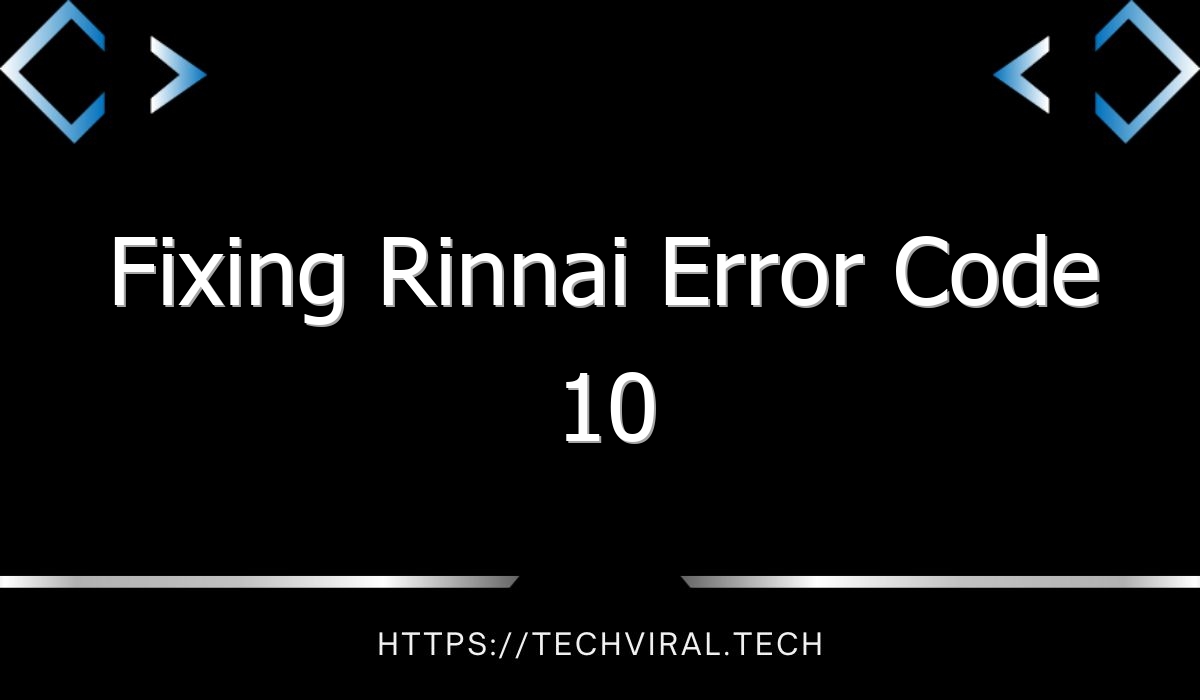 Fixing Rinnai Error Code 10 Techviral