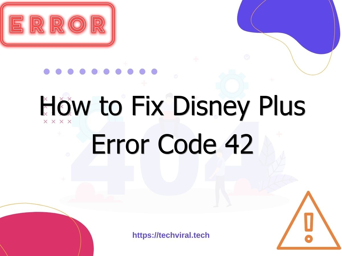 How To Fix Disney Plus Error Code 42 Techviral