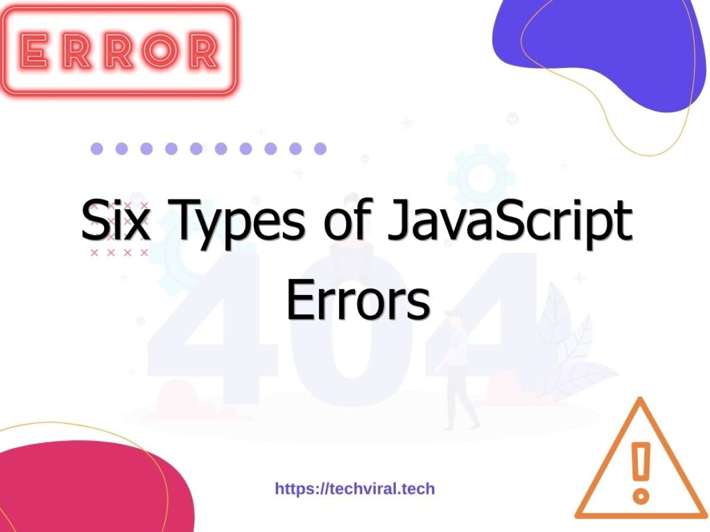 Six Types Of JavaScript Errors Techviral