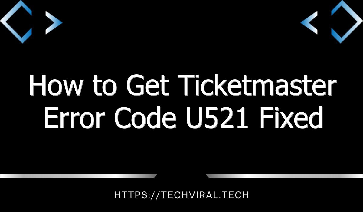 How To Get Ticketmaster Error Code U521 Fixed Techviral
