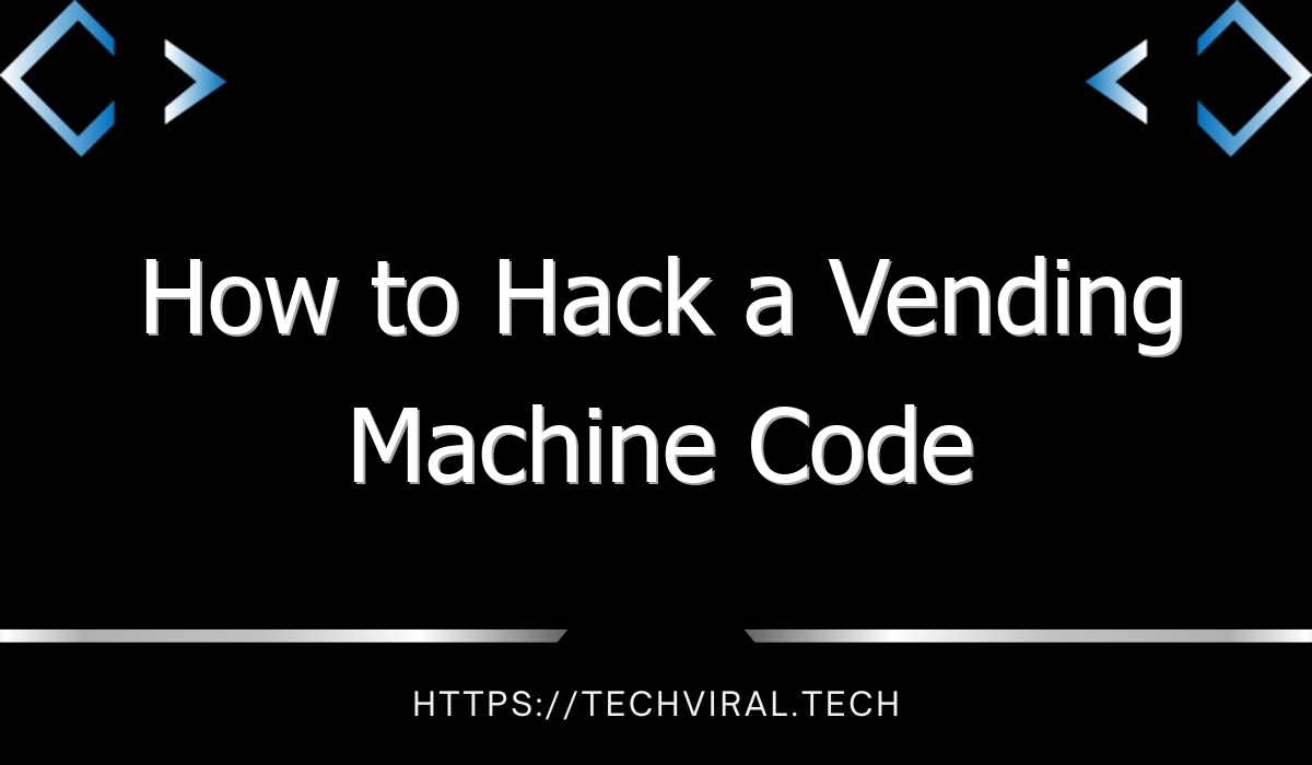 How To Hack A Vending Machine Code Techviral
