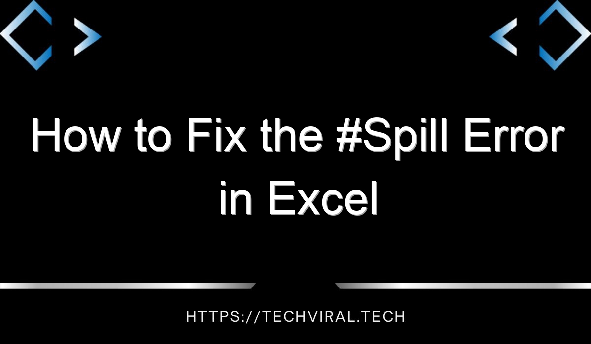 How To Fix The Spill Error In Excel Techviral