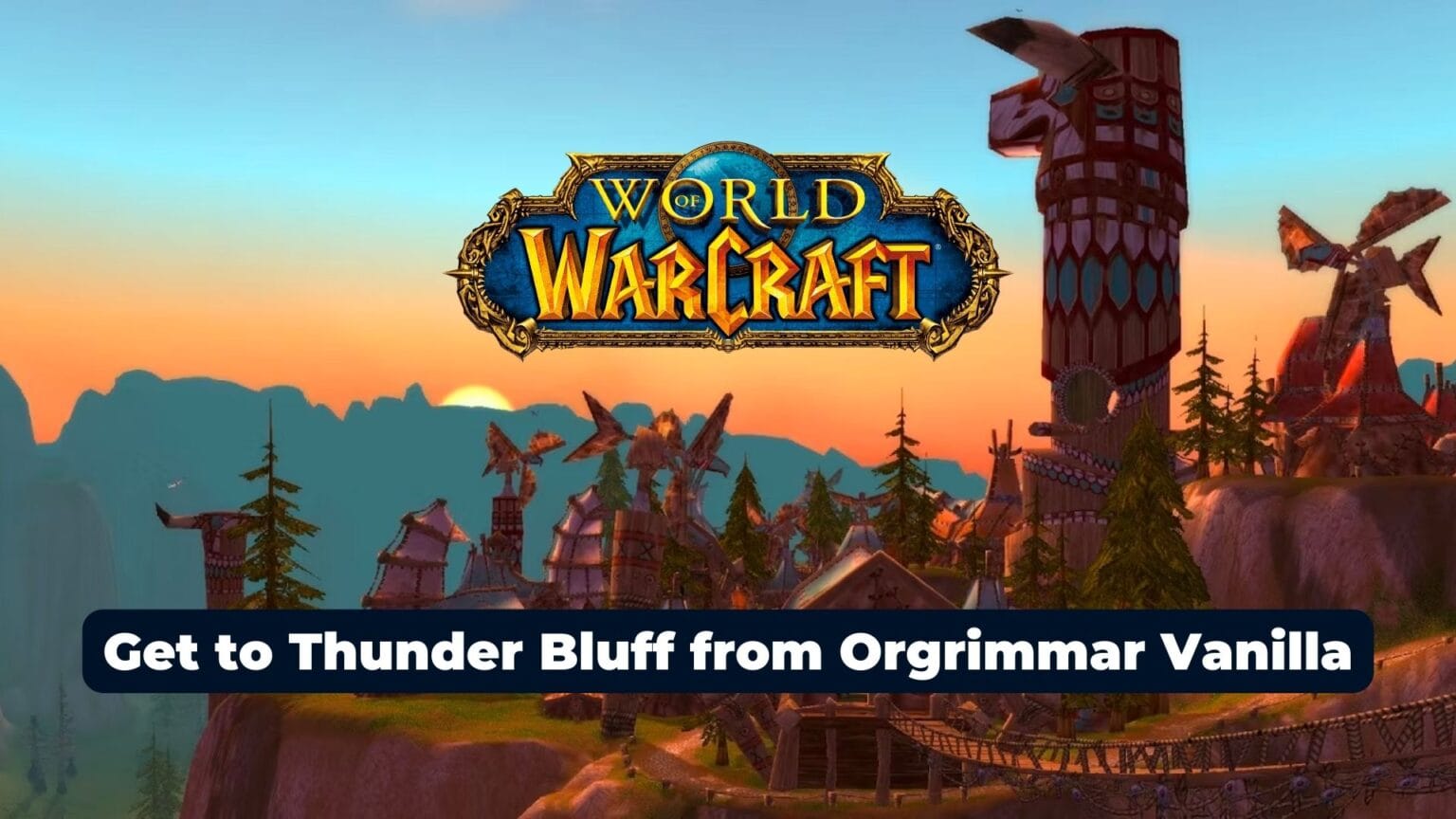 How to Get to Thunder Bluff from Orgrimmar Vanilla WoW TechWafer