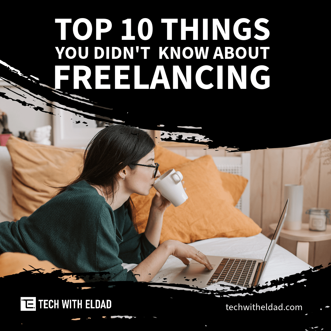 Top 10 Things You Didnt Know About Freelancing Tech With Eldad