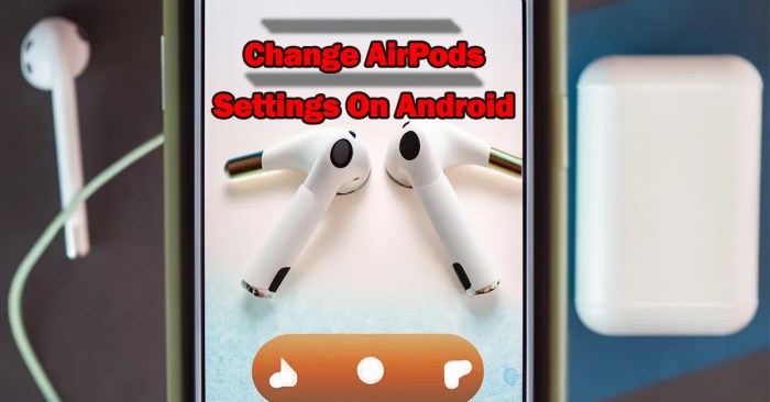 How To Change AirPods Settings on Android How To Change AirPods Settings on Android