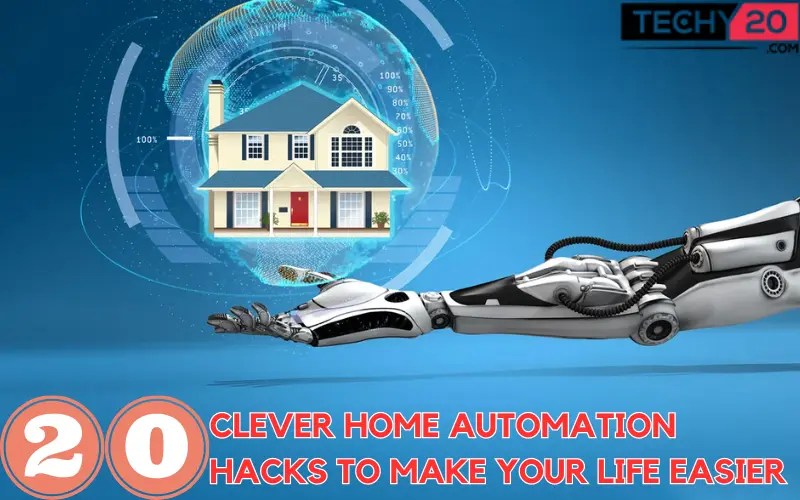 20 Clever Home Automation Hacks To Make Your Life Easier Techy20