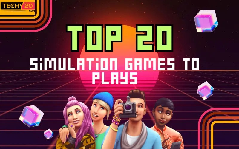 Top 20 Simulation Games To Play Techy20