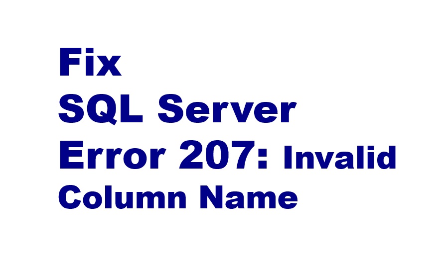 How to Fix SQL Server Error 207 Invalid Column Name