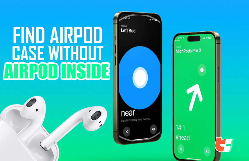 How To Find Airpod Case Without Airpods Inside? Stepbystep Guide