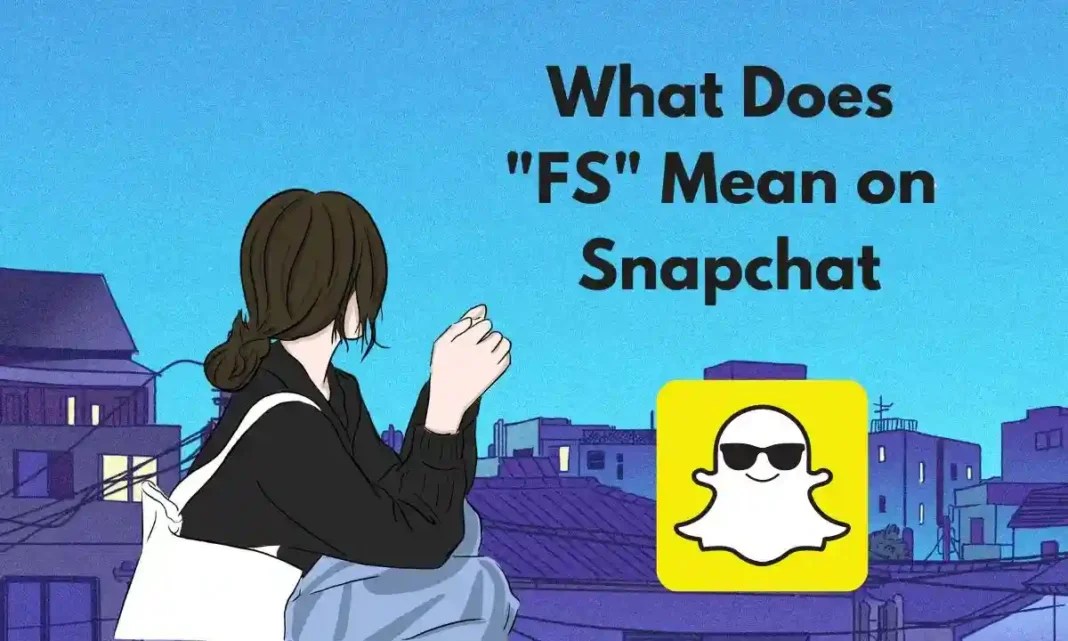 What Does FS Mean on Snapchat & Online Texting 2023