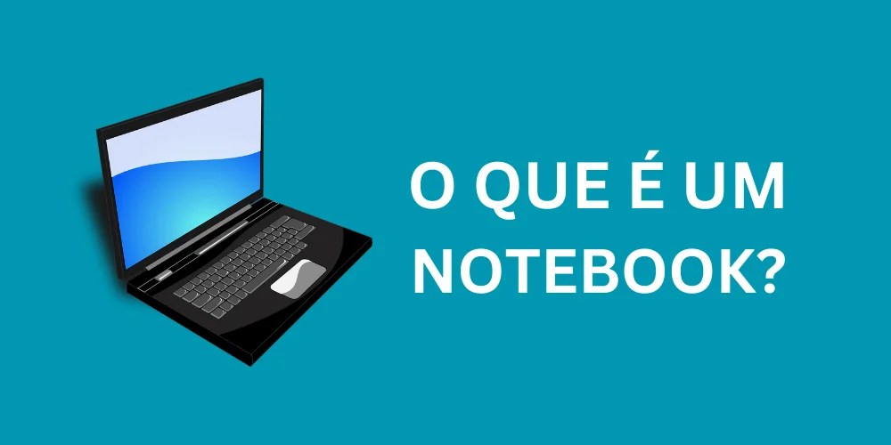 O que é Notebook e qual a diferença para PC?