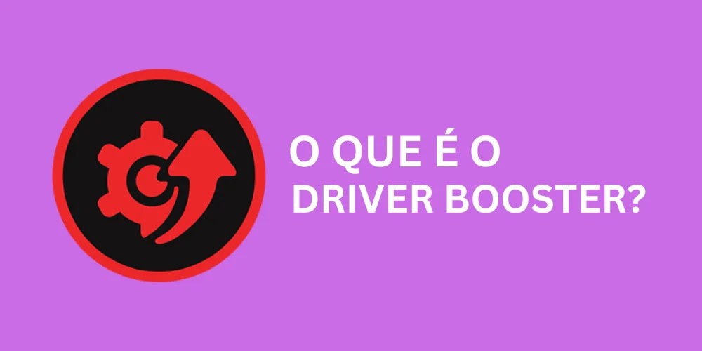 O que é Driver Booster e para que serve?