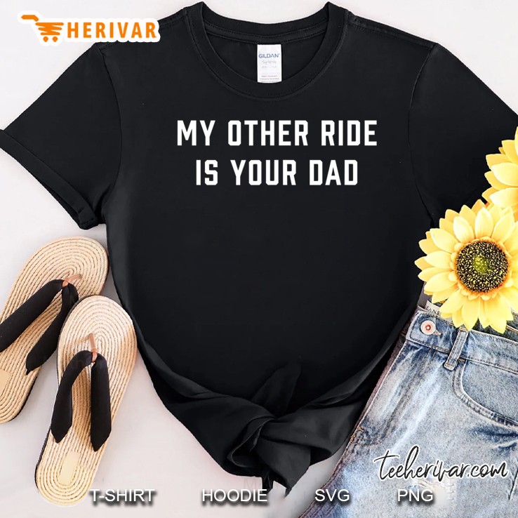 My Other Ride Is Your Dad