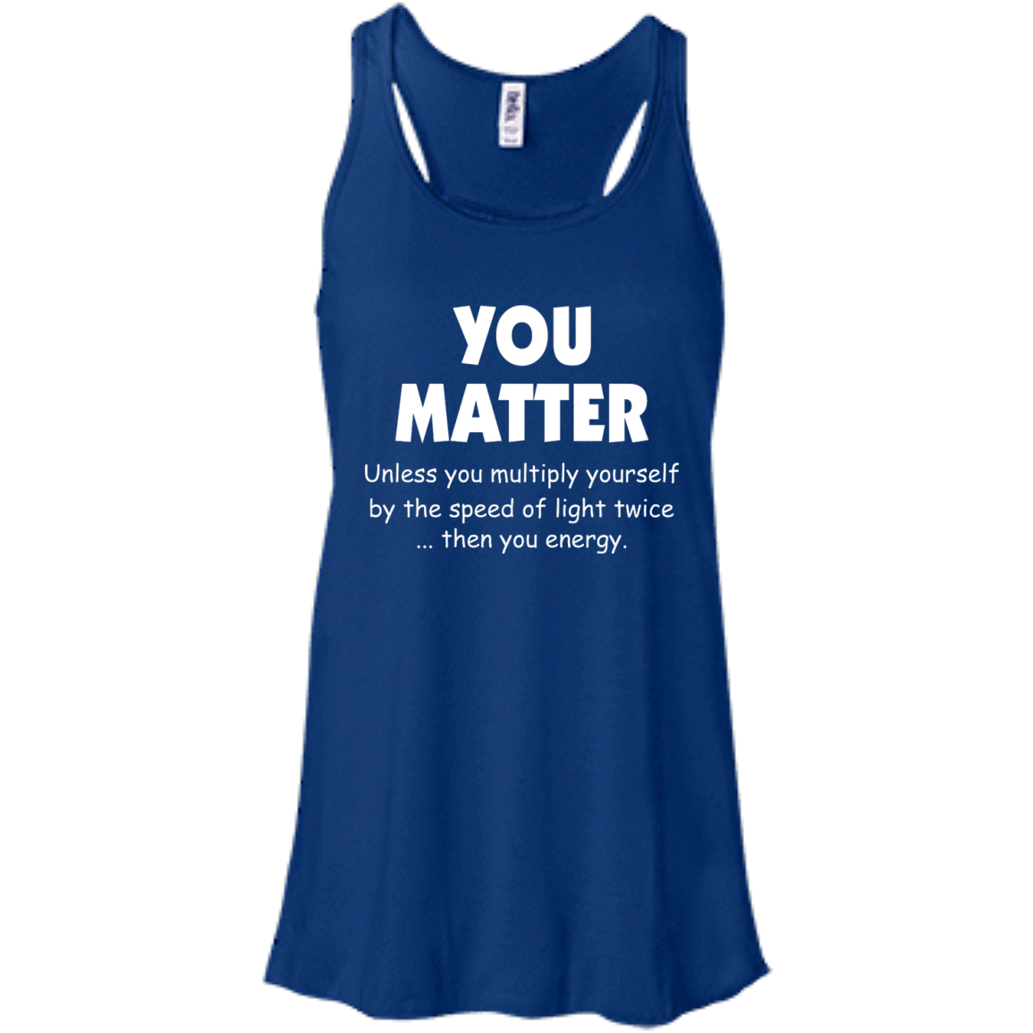 You Matter Unless You Multiply Yourself By The Speed Of Light Twice T