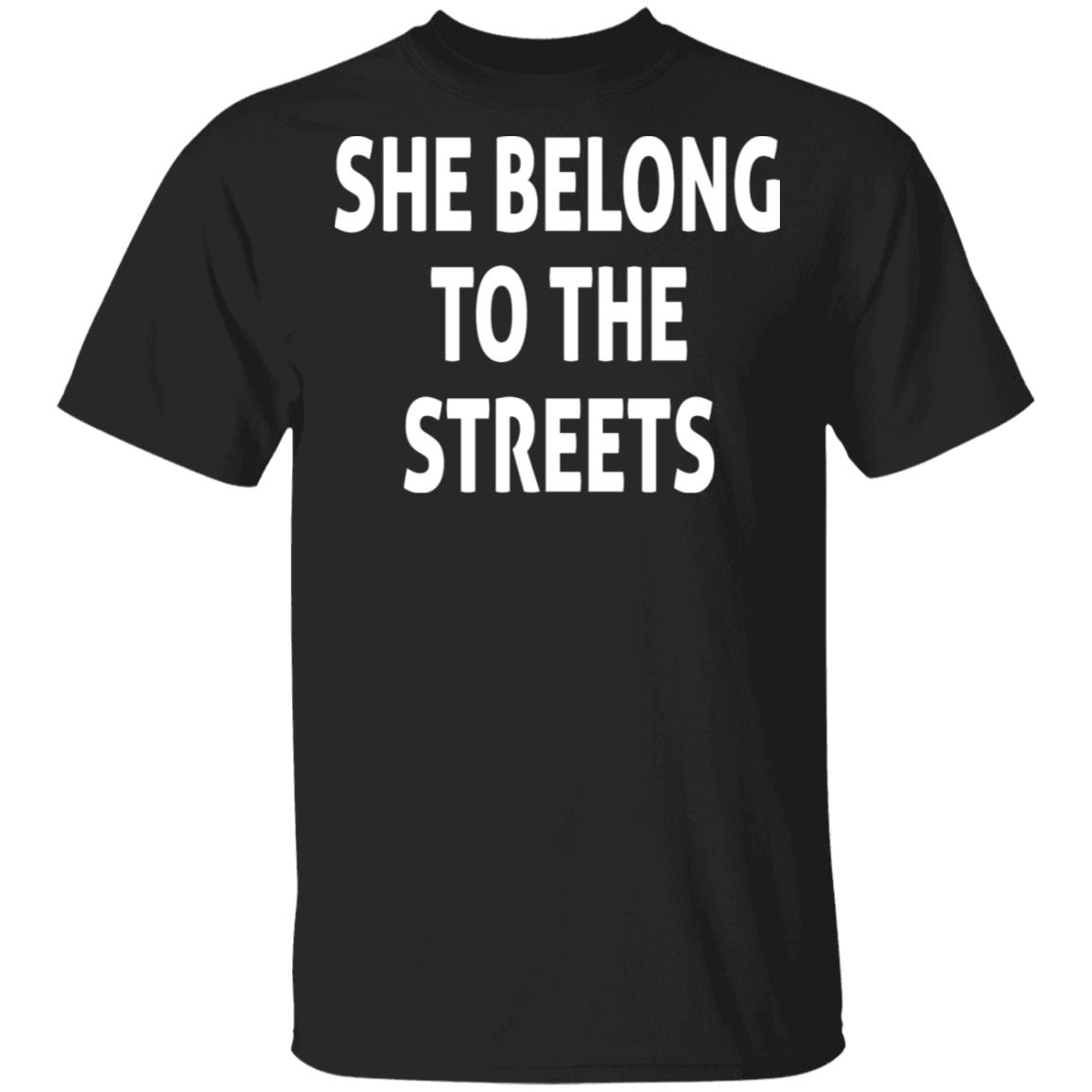 She Belong To The Streets Shirt TeeMoonley Cool TShirts Online