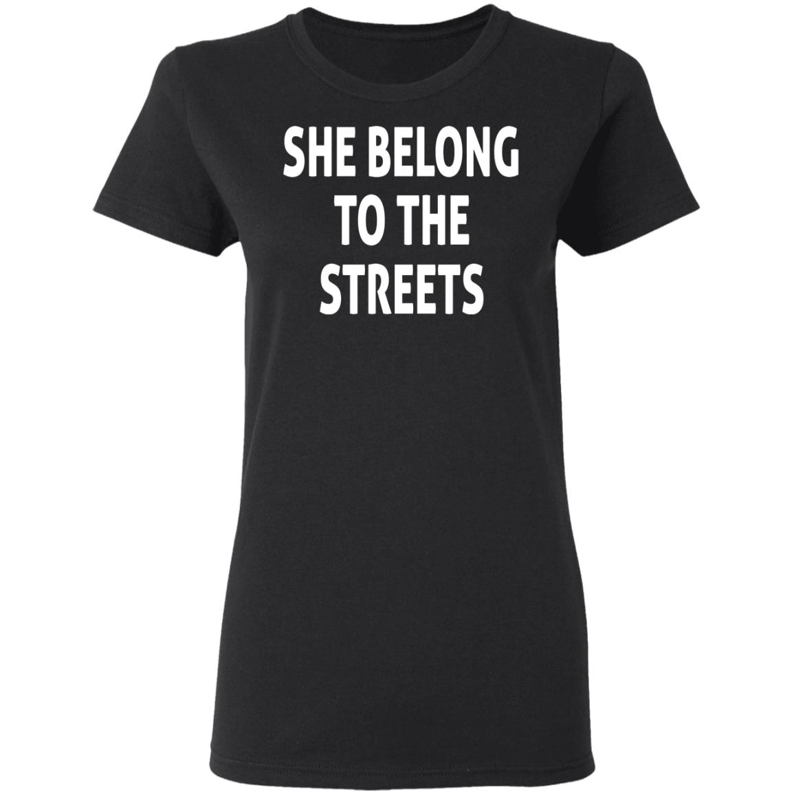 She Belong To The Streets Shirt TeeMoonley Cool TShirts Online
